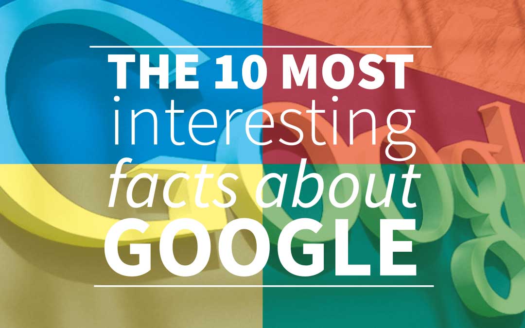 The 10 Most Fun Google Facts that many people do not know