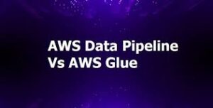 AWS Data Pipeline vs AWS Glue