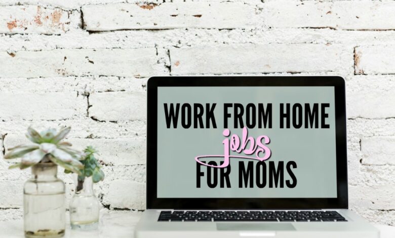 Work From Home Jobs for Moms