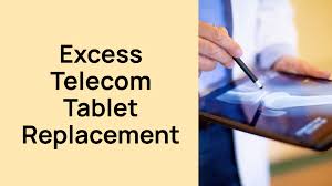 Excess telecom tablet replacement.